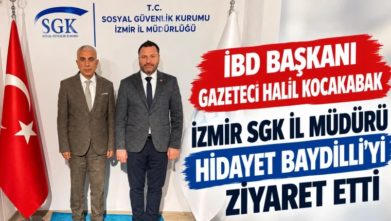 İBD Başkanı Kocakabak’tan İzmir SGK İl Müdürü Baydilli’ye ziyaret